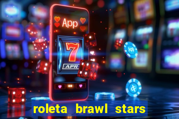 roleta brawl stars 2024 80 brawlers